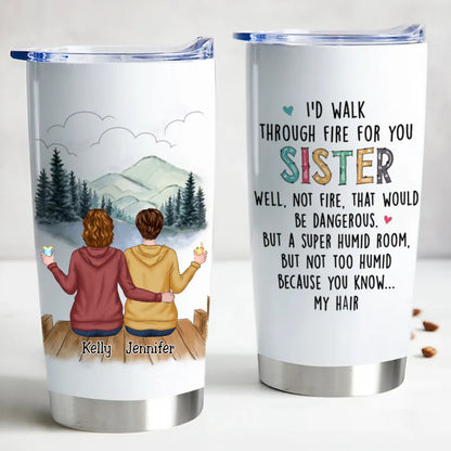 Personalized Sisters Forever 20oz Insulated Tumbler - I'd Walk Through Fire For My Sister Quote - Stainless Steel